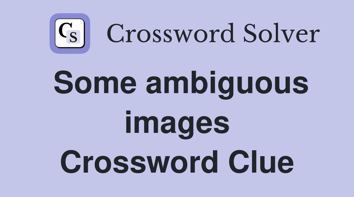Some ambiguous images Crossword Clue