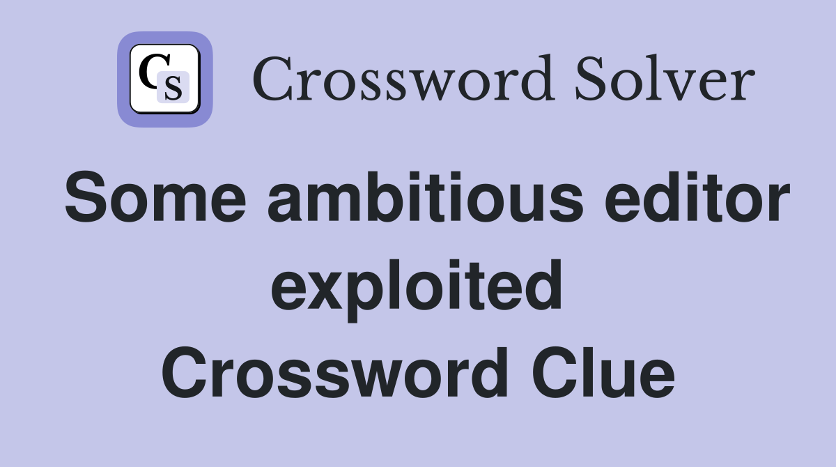 Some ambitious editor exploited Crossword Clue