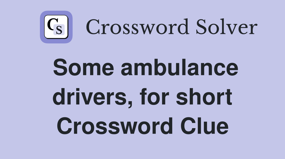 Some ambulance drivers, for short Crossword Clue