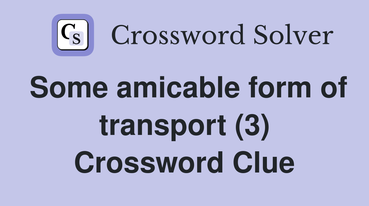 Some amicable form of transport (3) Crossword Clue