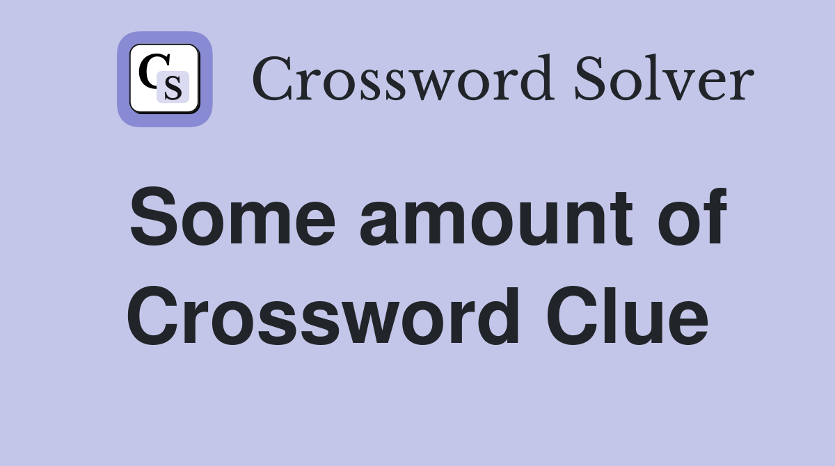 Some amount of Crossword Clue