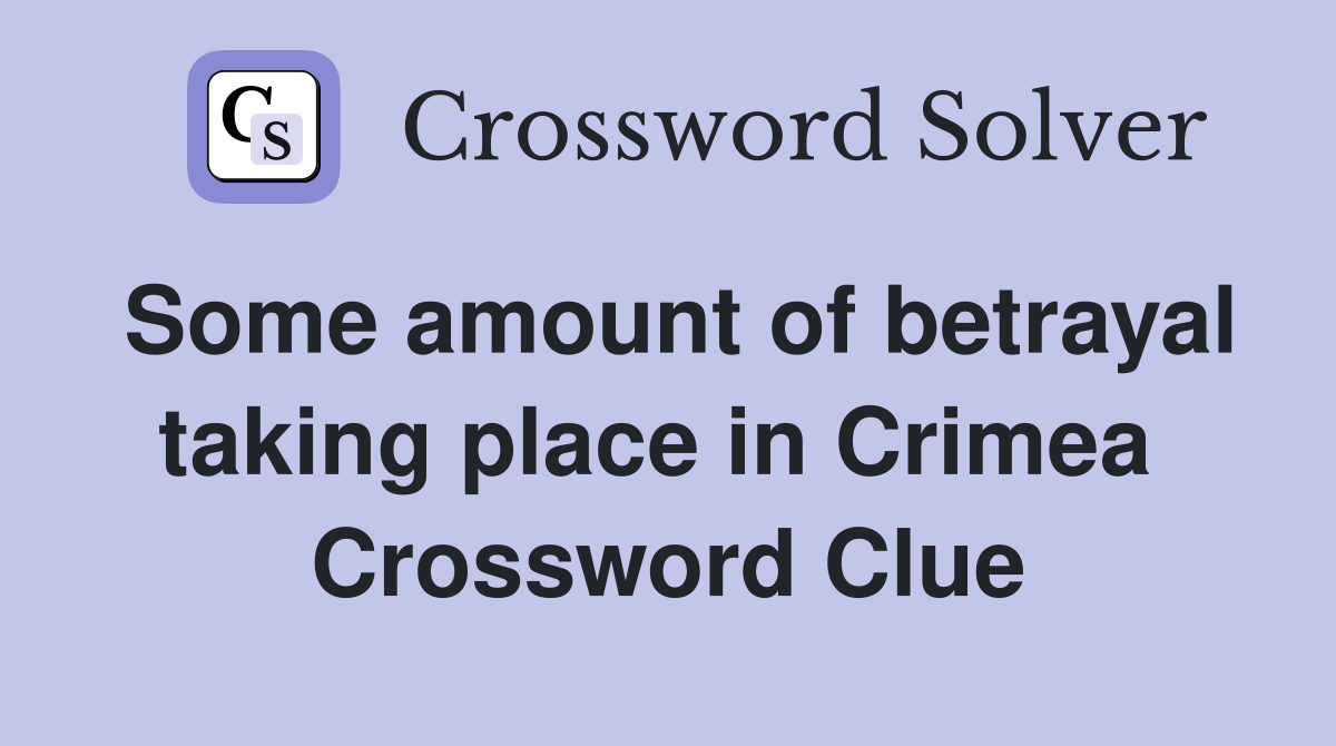 Some amount of betrayal taking place in Crimea  Crossword Clue
