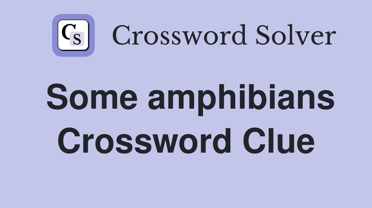 Some amphibians Crossword Clue