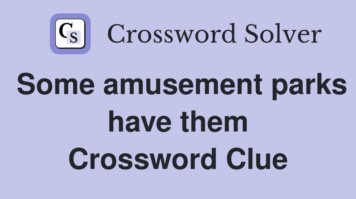 Some amusement parks have them Crossword Clue