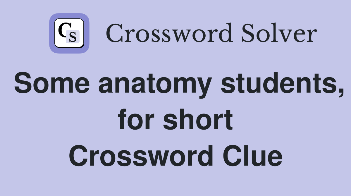 Some anatomy students, for short Crossword Clue