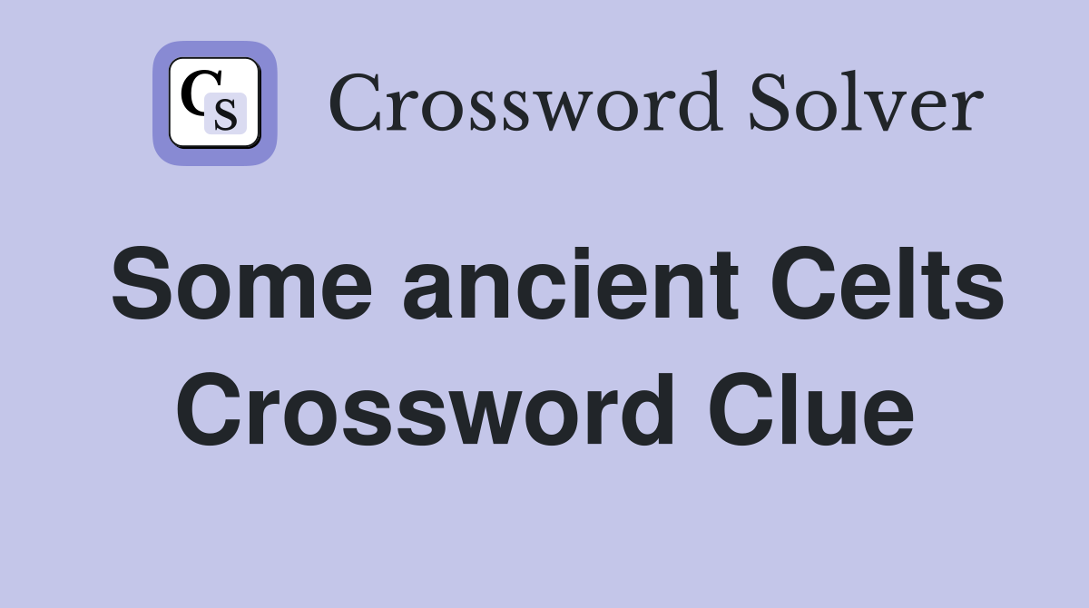 Some ancient Celts Crossword Clue