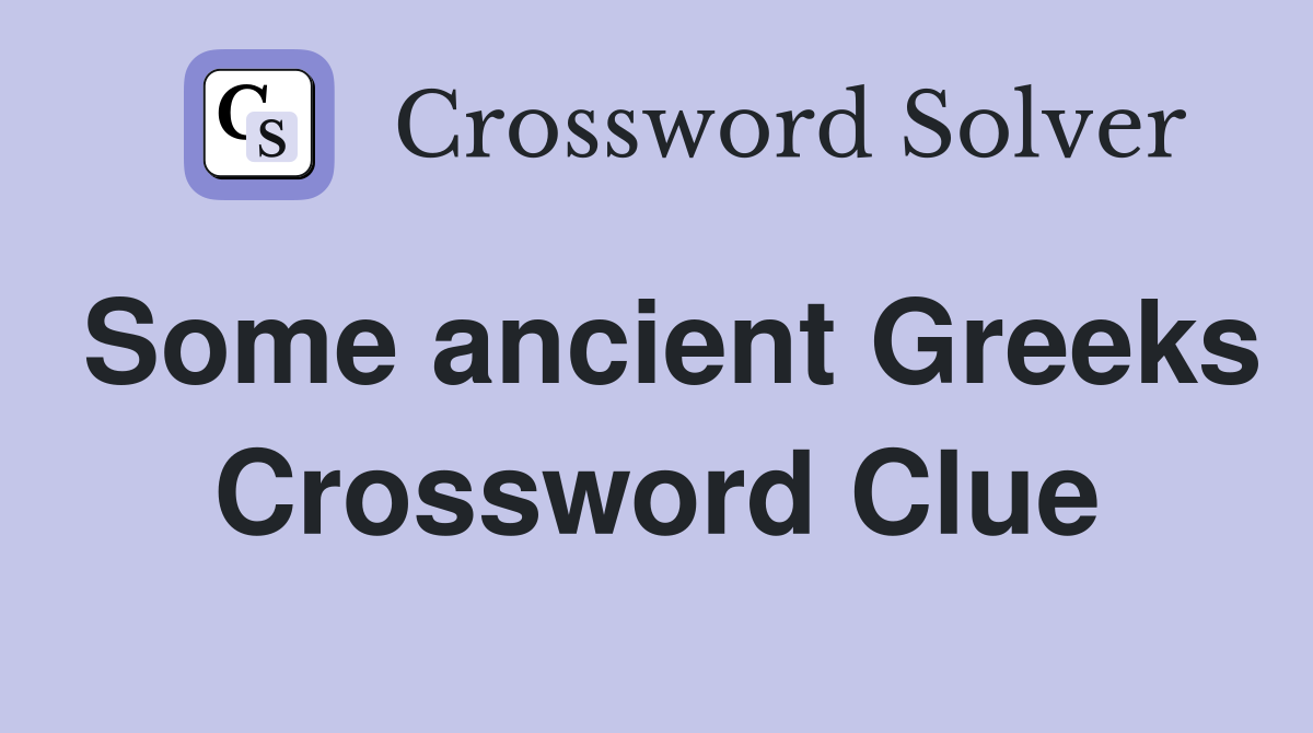 Some ancient Greeks Crossword Clue