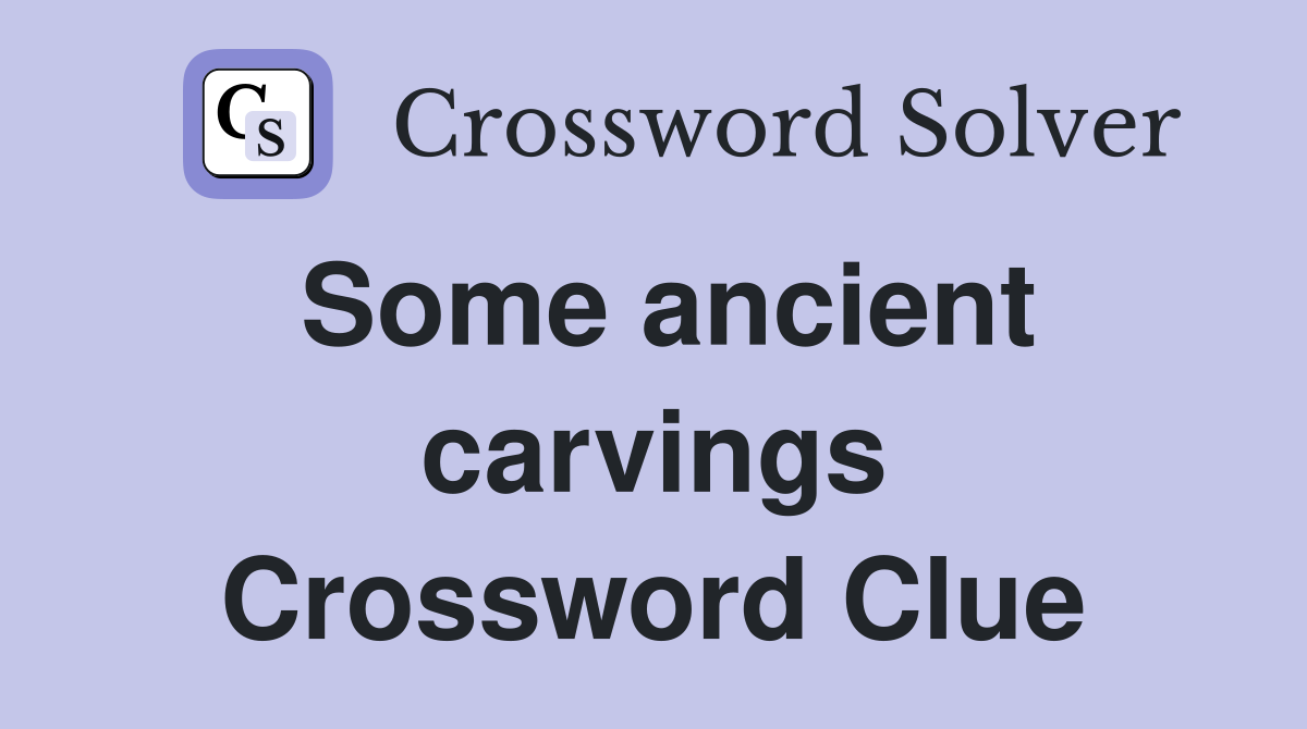 Some ancient carvings Crossword Clue