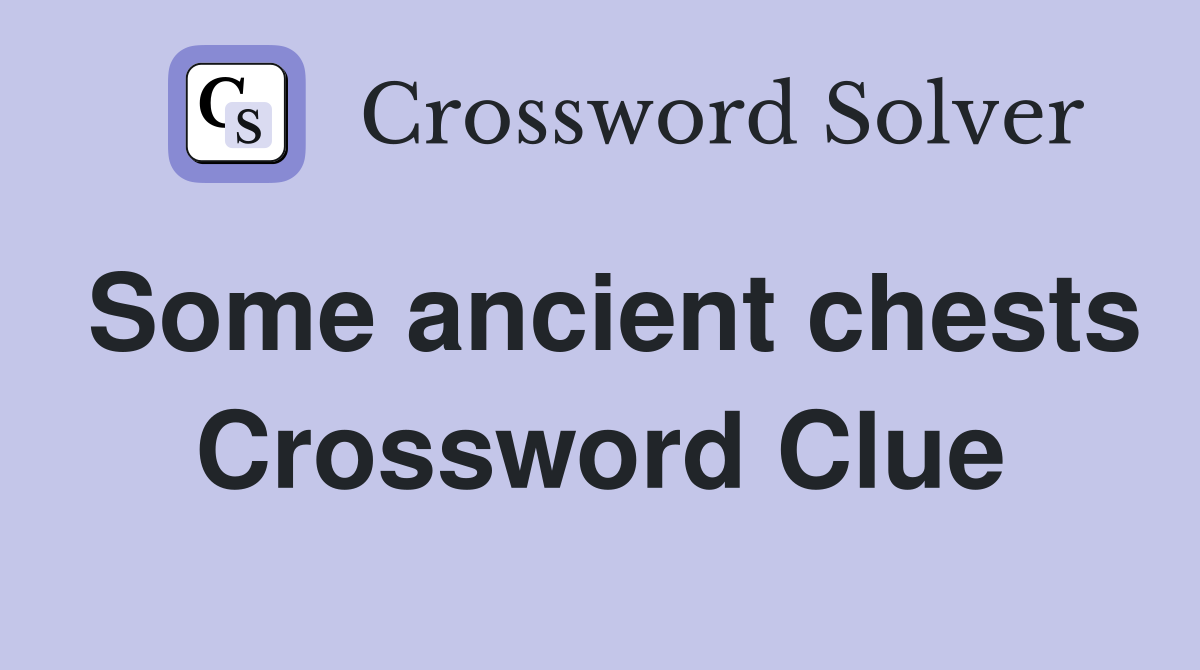Some ancient chests Crossword Clue