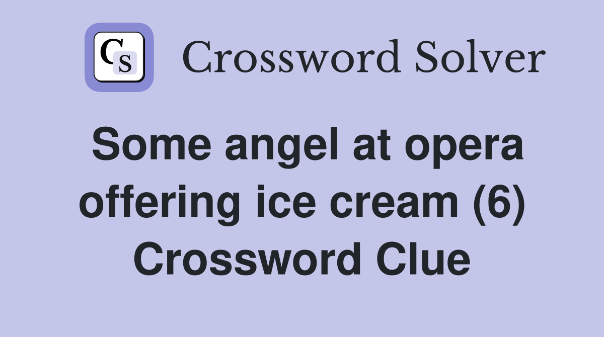 Some angel at opera offering ice cream (6) Crossword Clue