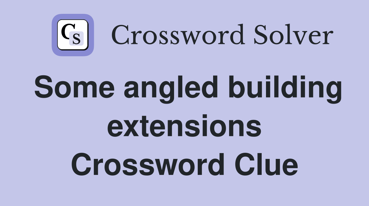 Some angled building extensions Crossword Clue