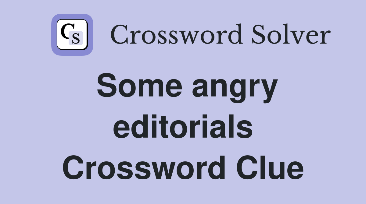 Some angry editorials Crossword Clue