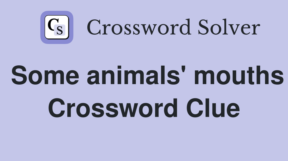 Some animals' mouths Crossword Clue