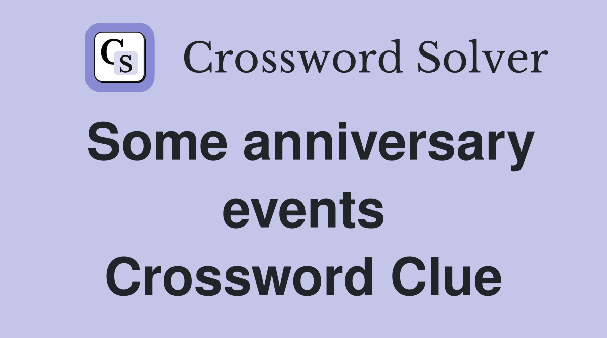 Some anniversary events Crossword Clue