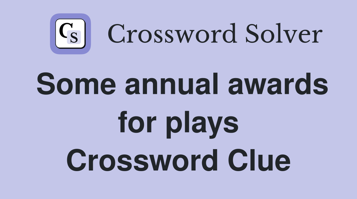 Some annual awards for plays Crossword Clue