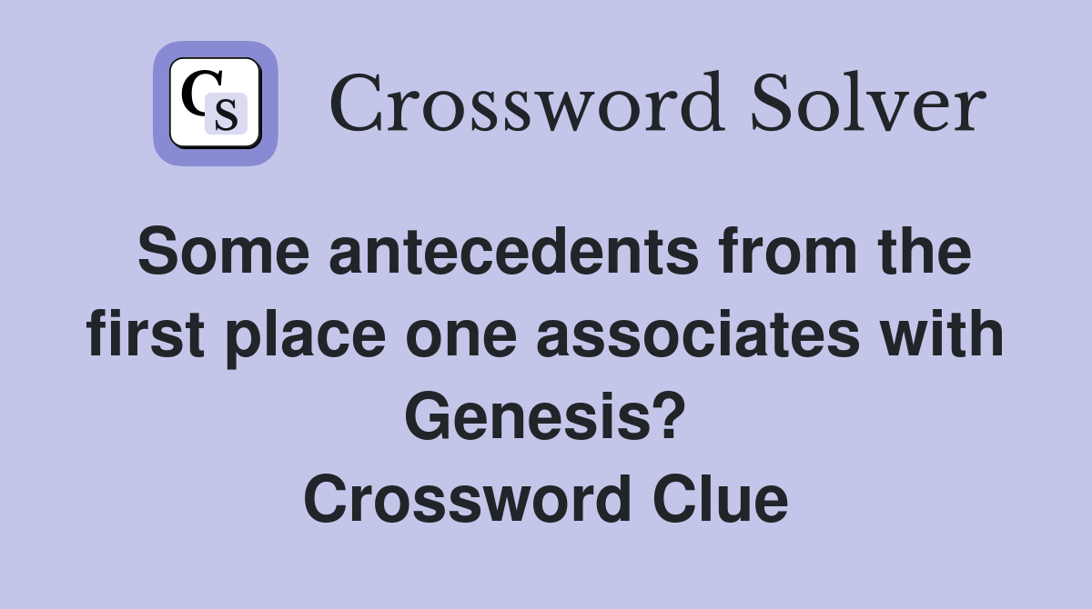 Some antecedents from the first place one associates with Genesis? Crossword Clue