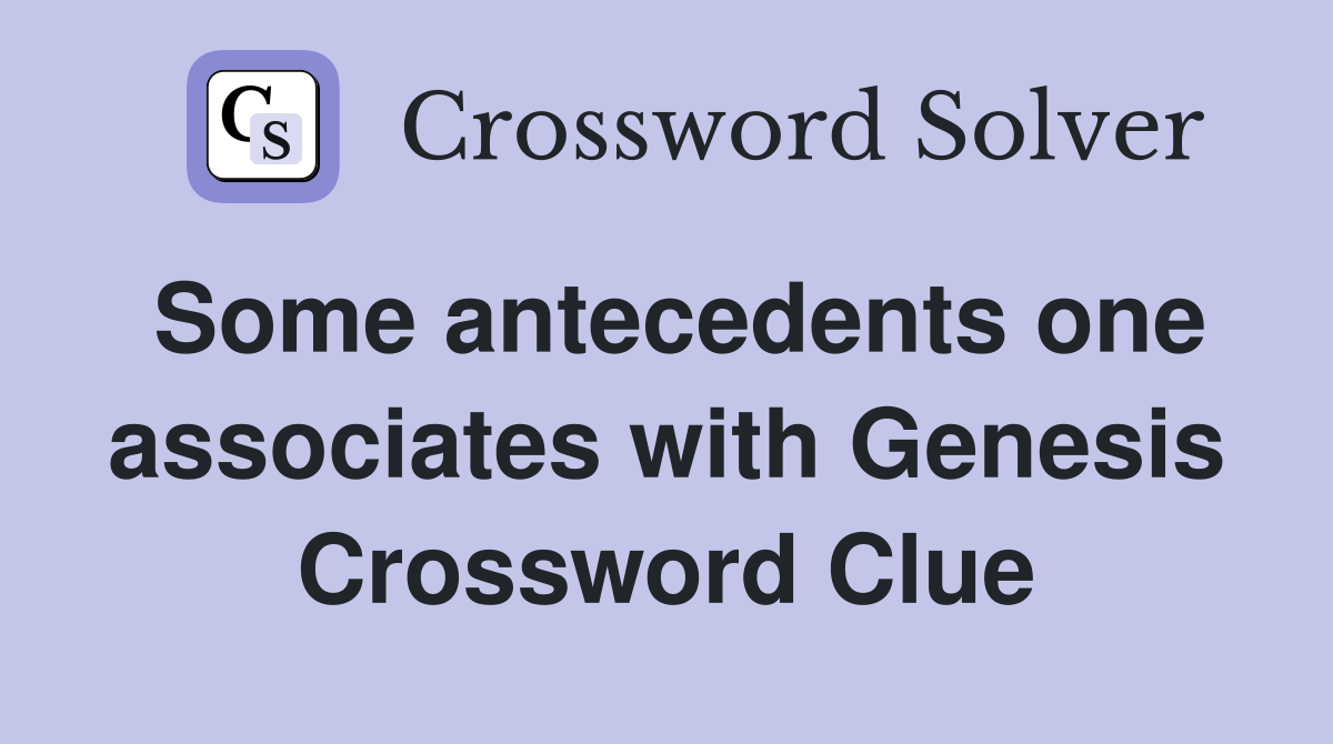 Some antecedents one associates with Genesis Crossword Clue