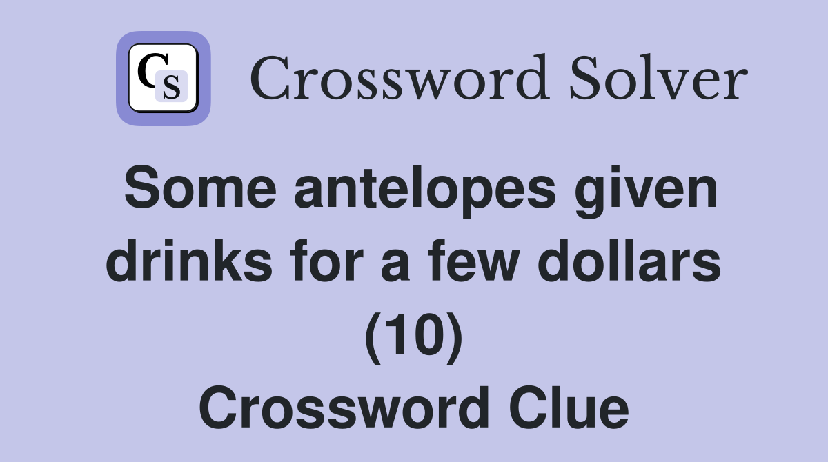 Some antelopes given drinks for a few dollars (10) Crossword Clue