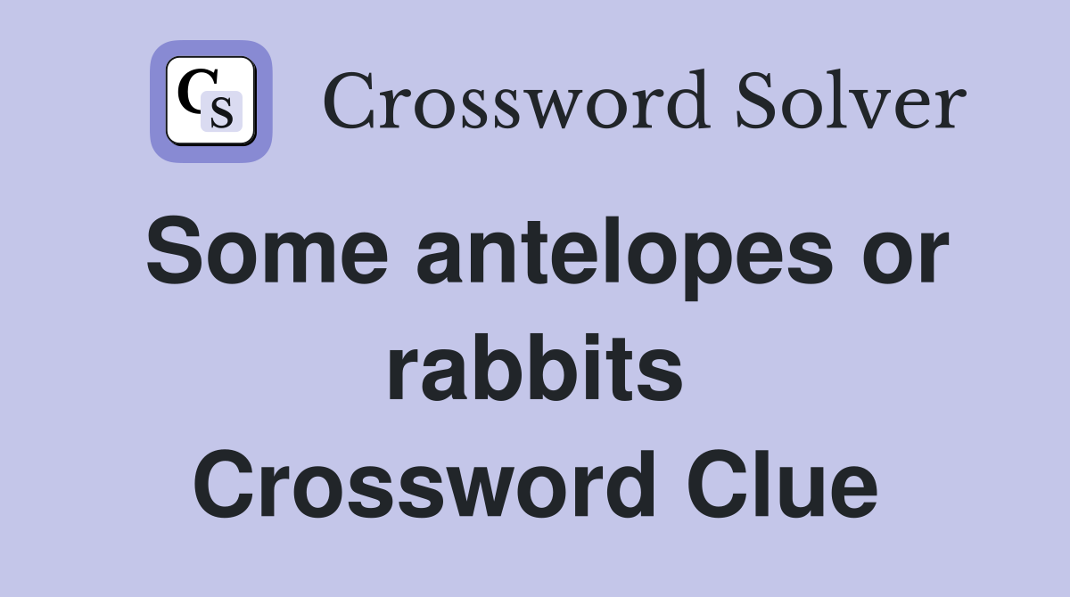 Some antelopes or rabbits Crossword Clue