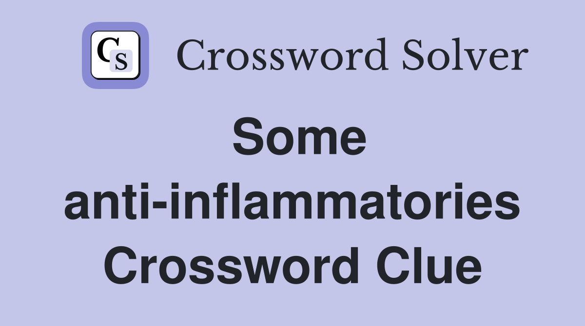 Some anti-inflammatories Crossword Clue