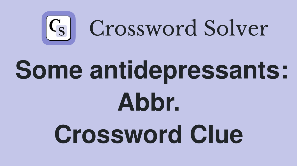 Some antidepressants: Abbr. Crossword Clue