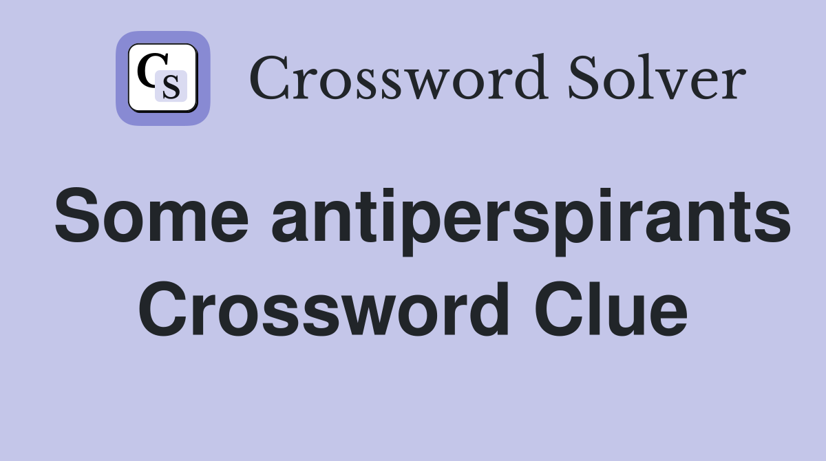 Some antiperspirants Crossword Clue