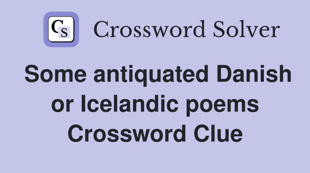 Some antiquated Danish or Icelandic poems Crossword Clue