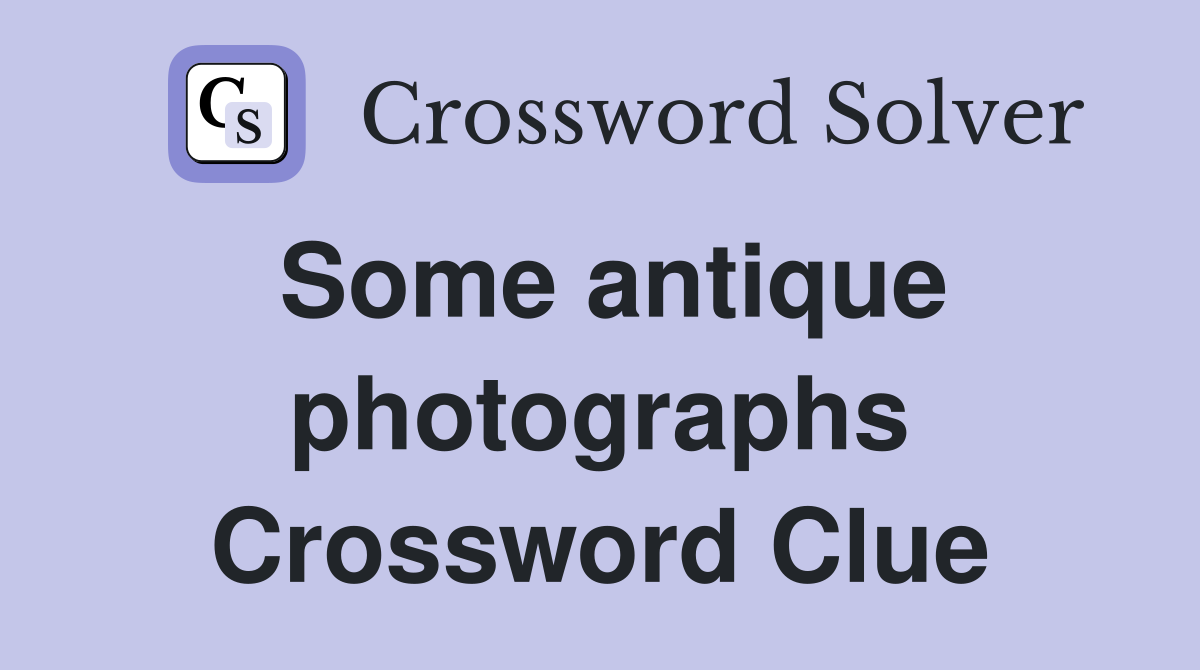Some antique photographs Crossword Clue