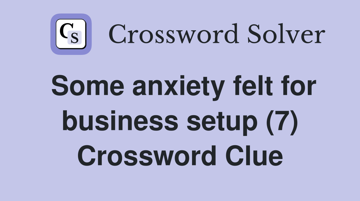 Some anxiety felt for business setup (7) Crossword Clue
