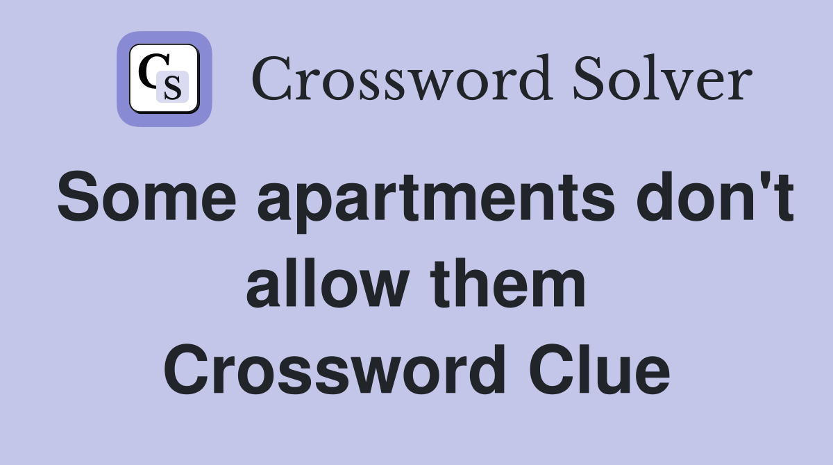 Some apartments don't allow them Crossword Clue