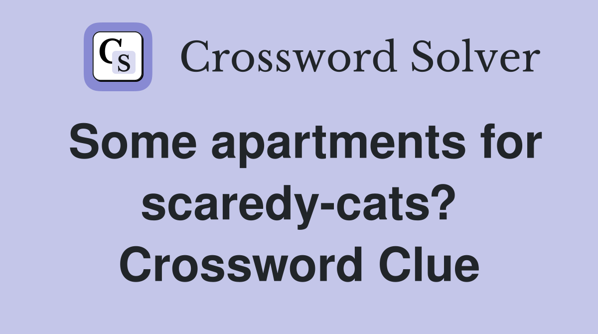 Some apartments for scaredy-cats? Crossword Clue