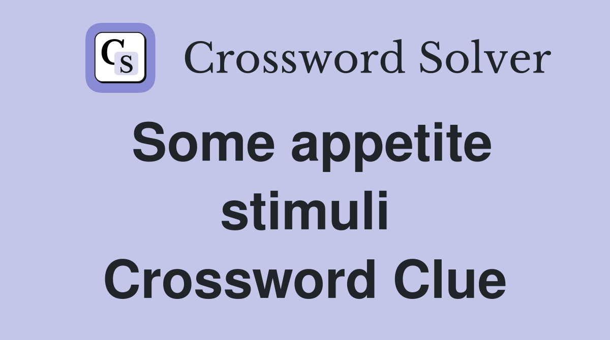 Some appetite stimuli Crossword Clue