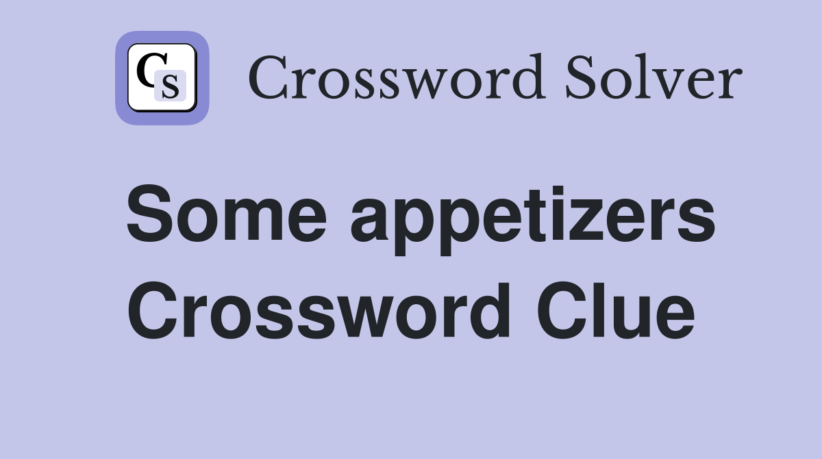 Some appetizers Crossword Clue