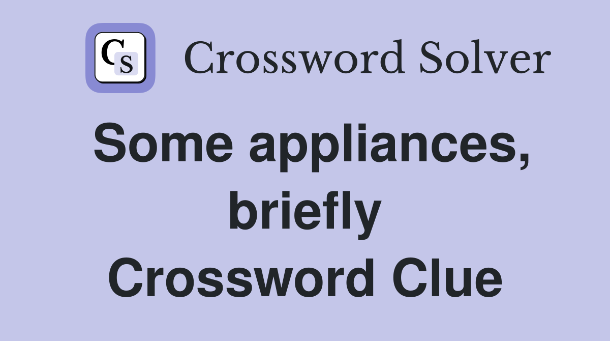Some appliances, briefly Crossword Clue