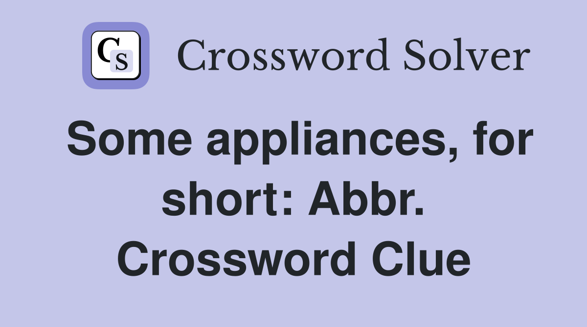 Some appliances, for short: Abbr. Crossword Clue