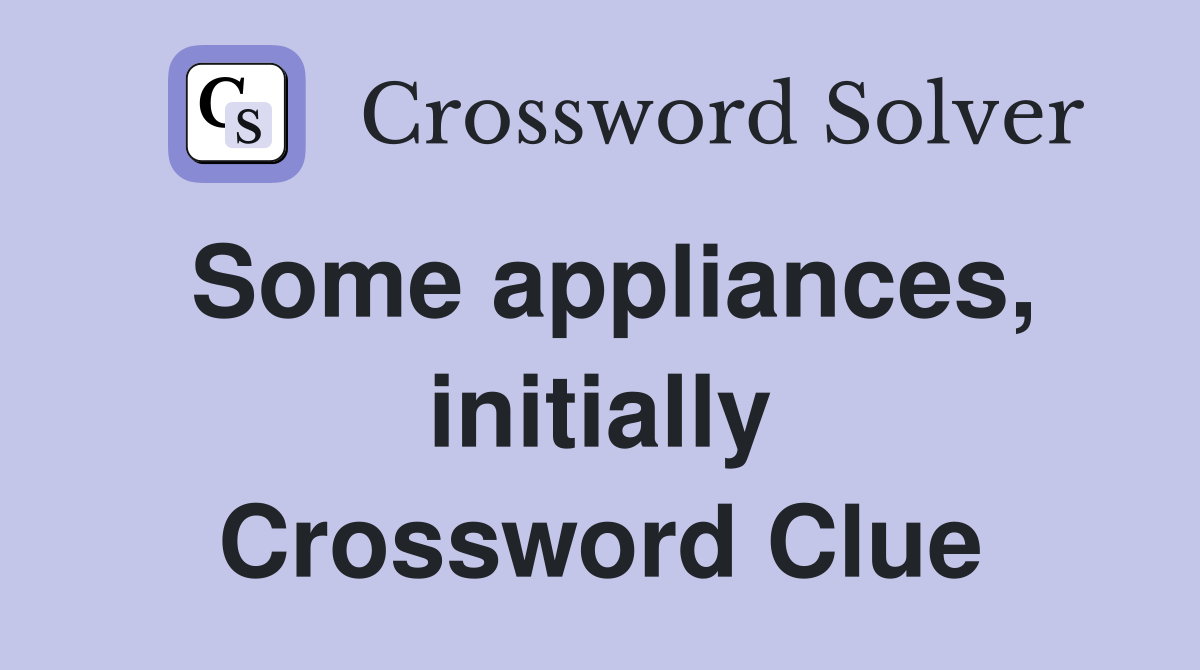 Some appliances, initially Crossword Clue