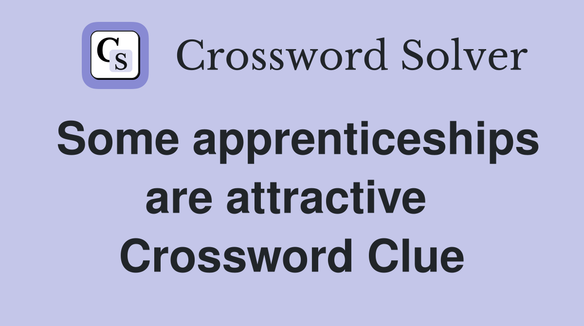 Some apprenticeships are attractive  Crossword Clue