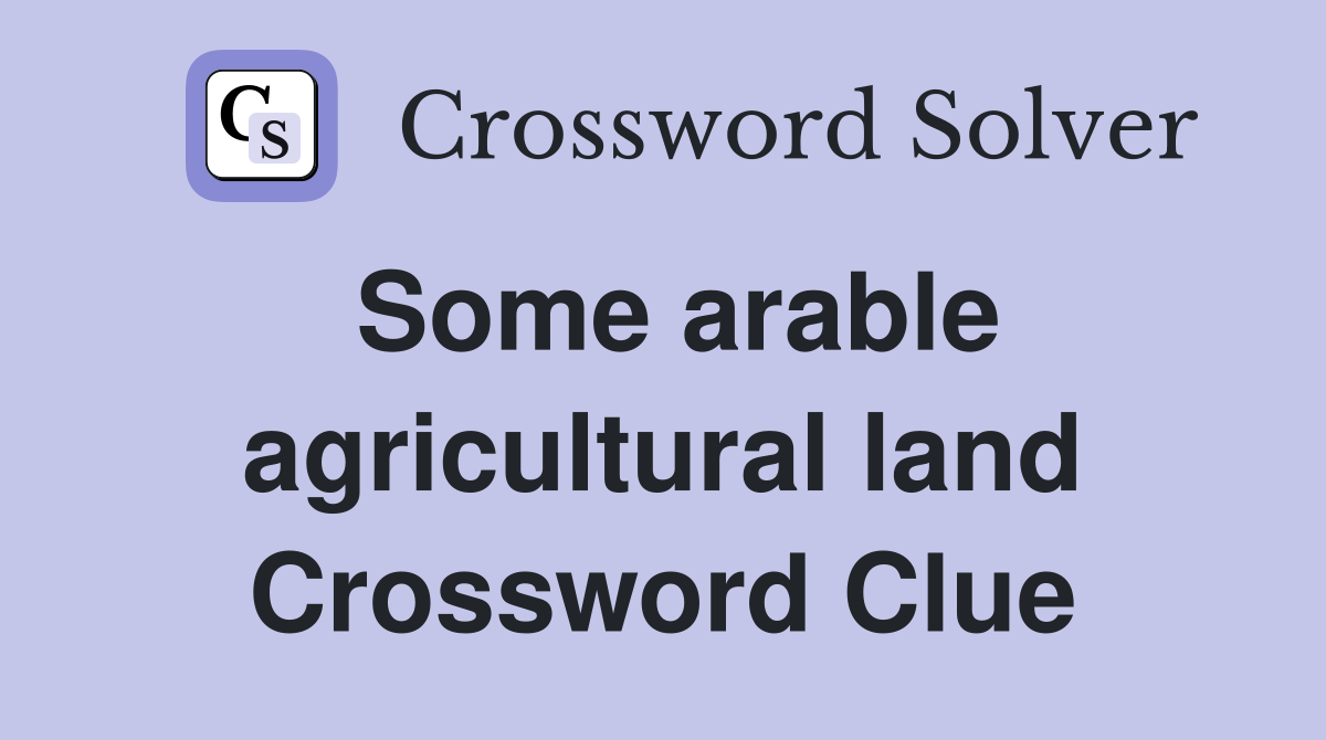 Some arable agricultural land Crossword Clue