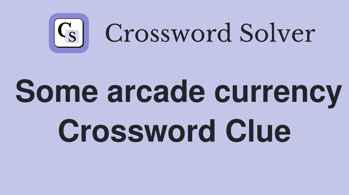 Some arcade currency Crossword Clue
