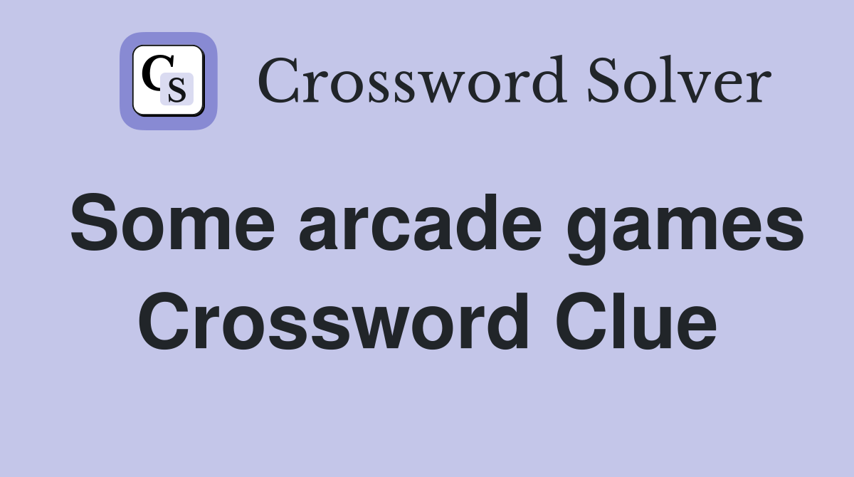 Some arcade games Crossword Clue