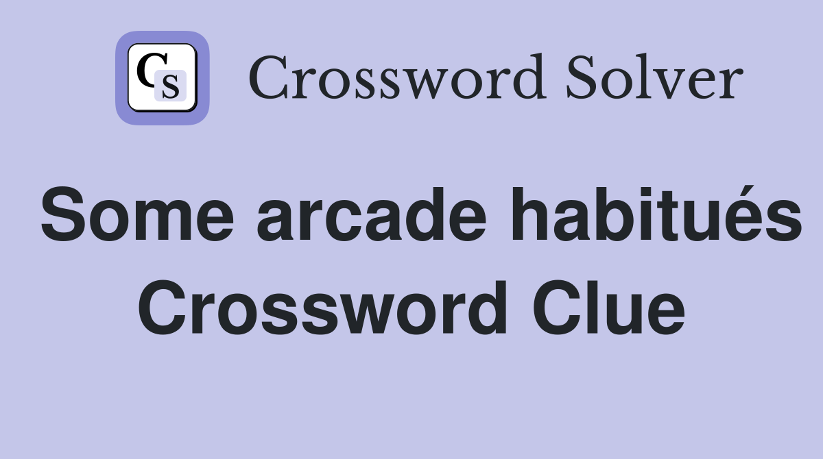 Some arcade habitués Crossword Clue