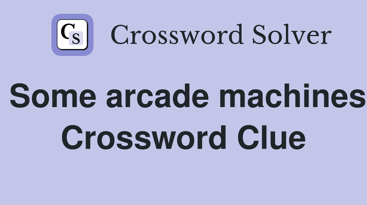 Some arcade machines Crossword Clue