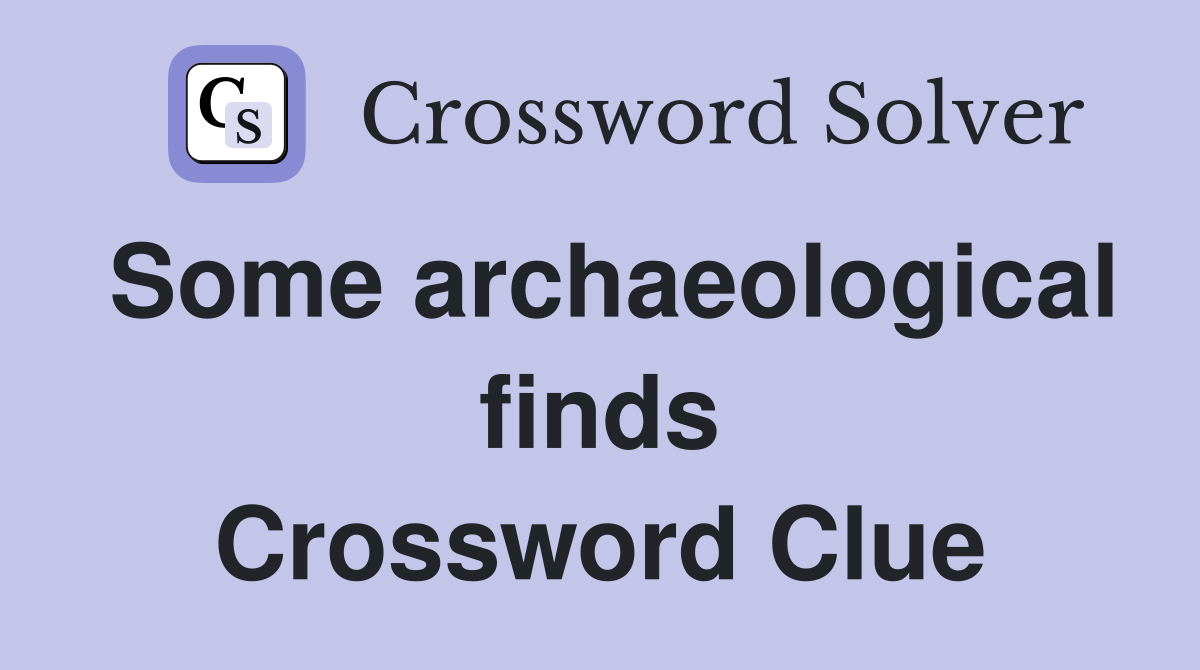 Some archaeological finds Crossword Clue