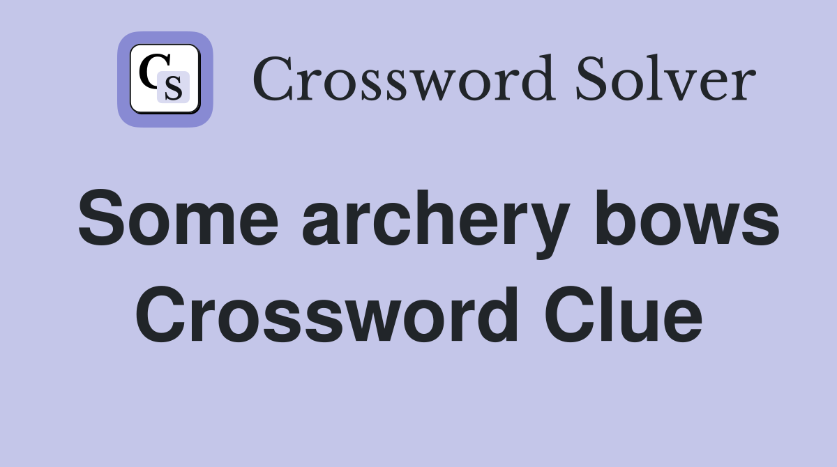 Some archery bows Crossword Clue