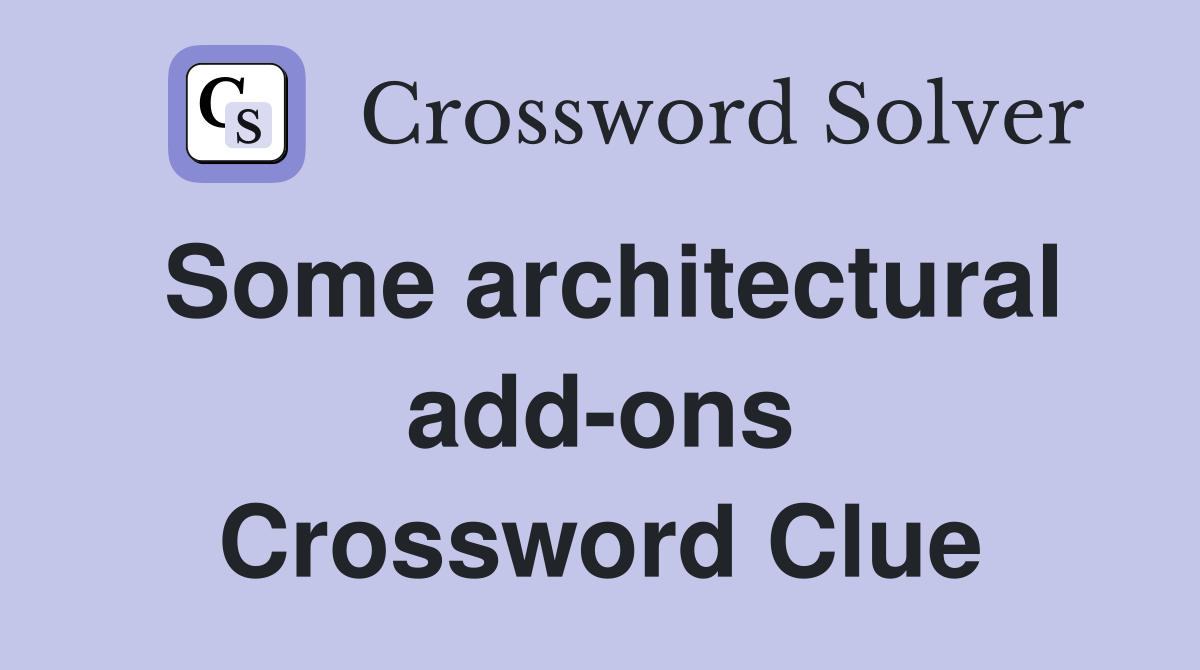 Some architectural add-ons Crossword Clue