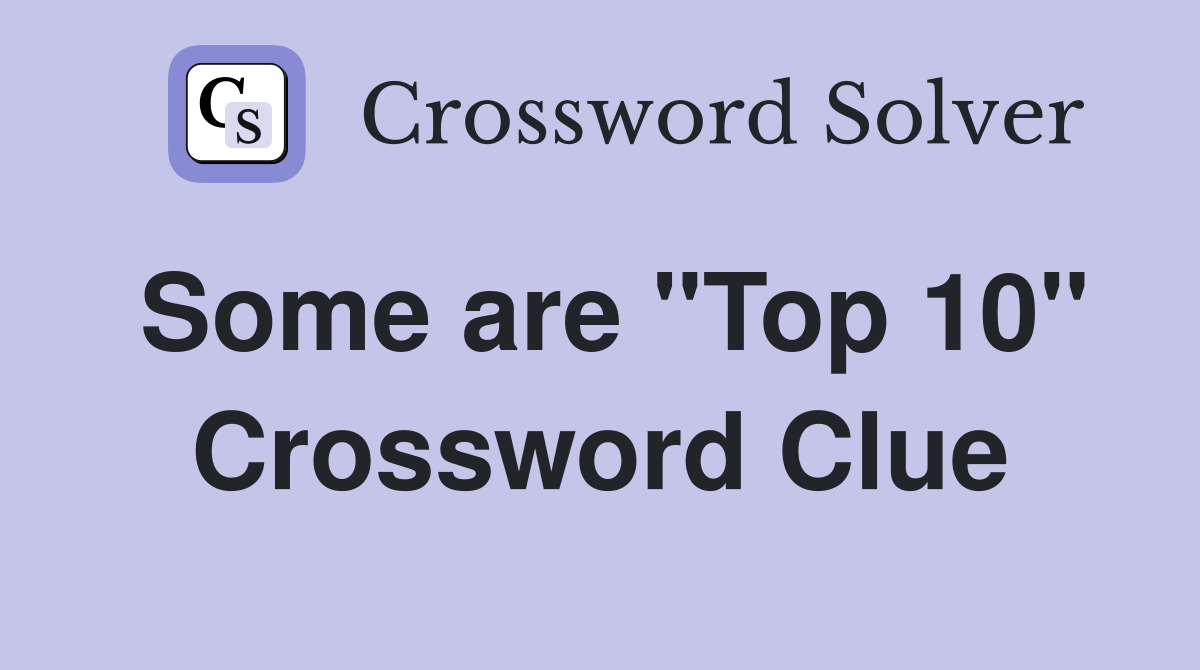 Some are "Top 10" Crossword Clue