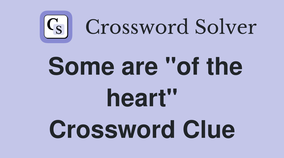 Some are "of the heart" Crossword Clue