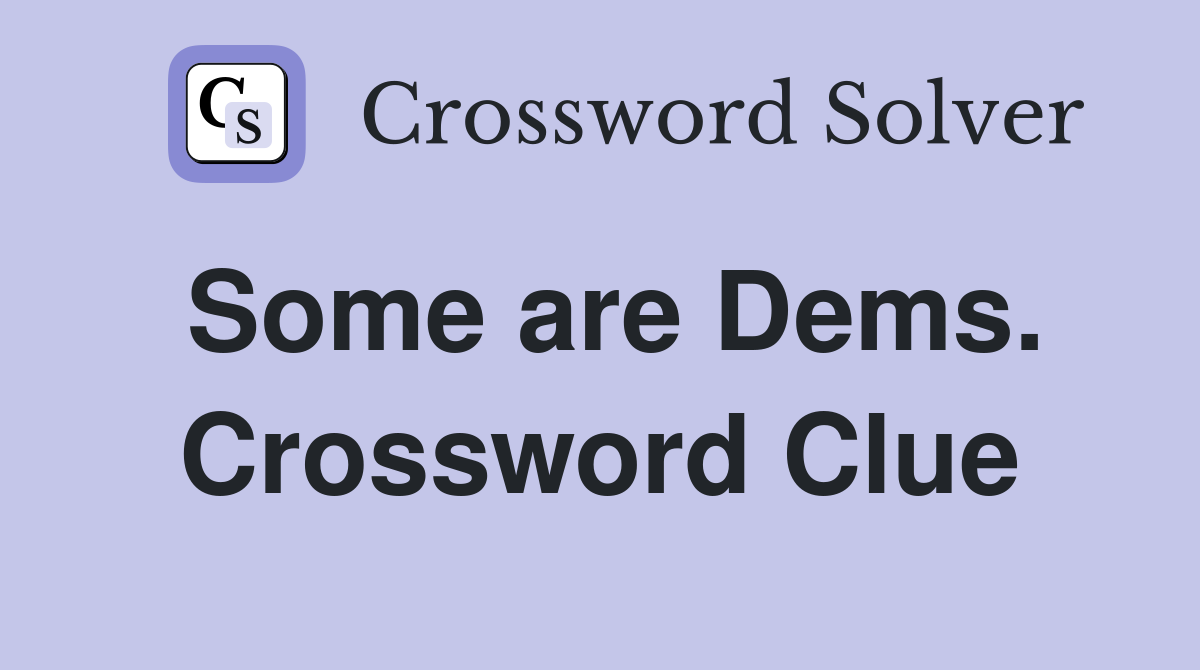 Some are Dems. Crossword Clue