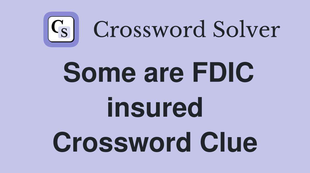 Some are FDIC insured Crossword Clue