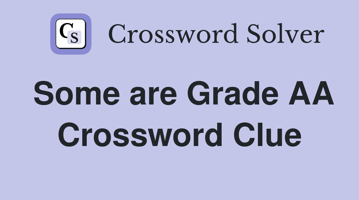 Some are Grade AA Crossword Clue